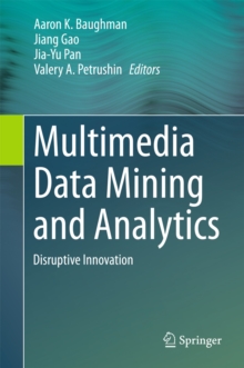 Multimedia Data Mining and Analytics : Disruptive Innovation