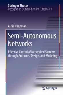 Semi-Autonomous Networks : Effective Control of Networked Systems through Protocols, Design, and Modeling