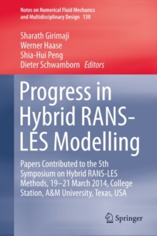 Progress in Hybrid RANS-LES Modelling : Papers Contributed to the 5th Symposium on Hybrid RANS-LES Methods, 19-21 March 2014, College Station, A&M University, Texas, USA