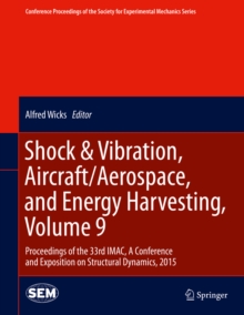 Shock & Vibration, Aircraft/Aerospace, and Energy Harvesting, Volume 9 : Proceedings of the 33rd IMAC, A Conference and Exposition on Structural Dynamics, 2015