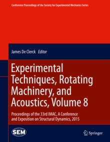 Experimental Techniques, Rotating Machinery, and Acoustics, Volume 8 : Proceedings of the 33rd IMAC, A Conference and Exposition on Structural Dynamics, 2015