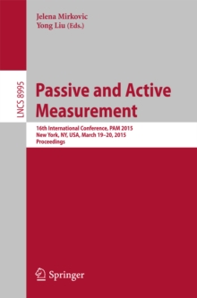 Passive and Active Measurement : 16th International Conference, PAM 2015, New York, NY, USA, March 19-20, 2015, Proceedings