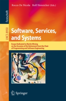 Software, Services, and Systems : Essays Dedicated to Martin Wirsing on the Occasion of His Retirement from the Chair of Programming and Software Engineering