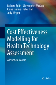 Cost Effectiveness Modelling for Health Technology Assessment : A Practical Course