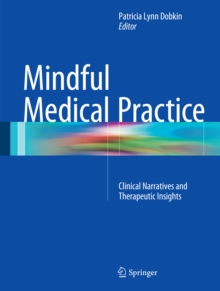 Mindful Medical Practice : Clinical Narratives and Therapeutic Insights