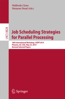 Job Scheduling Strategies for Parallel Processing : 18th International Workshop, JSSPP 2014, Phoenix, AZ, USA, May 23, 2014. Revised Selected Papers