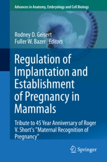 Regulation of Implantation and Establishment of Pregnancy in Mammals : Tribute to 45 Year Anniversary of Roger V. Short's "Maternal Recognition of Pregnancy"