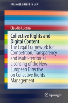 Collective Rights and Digital Content : The Legal Framework for Competition, Transparency and Multi-territorial Licensing of the New European Directive on Collective Rights Management