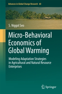 Micro-Behavioral Economics of Global Warming : Modeling Adaptation Strategies in Agricultural and Natural Resource Enterprises