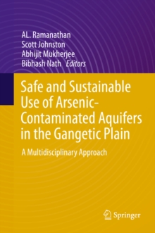 Safe and Sustainable Use of Arsenic-Contaminated Aquifers in the Gangetic Plain : A Multidisciplinary Approach