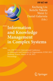 Information and Knowledge Management in Complex Systems : 16th IFIP WG 8.1 International Conference on Informatics and Semiotics in Organisations, ICISO 2015, Toulouse, France, March 19-20, 2015, Proc