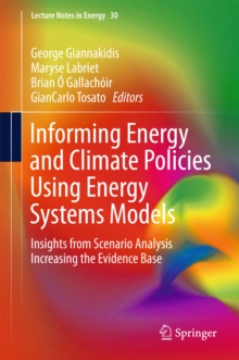 Informing Energy and Climate Policies Using Energy Systems Models : Insights from Scenario Analysis Increasing the Evidence Base