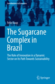 The Sugarcane Complex in Brazil : The Role of Innovation in a Dynamic Sector on Its Path Towards Sustainability