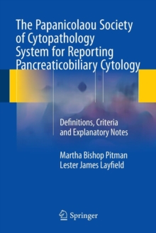 The Papanicolaou Society of Cytopathology System for Reporting Pancreaticobiliary Cytology : Definitions, Criteria and Explanatory Notes