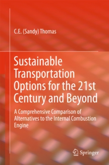 Sustainable Transportation Options for the 21st Century and Beyond : A Comprehensive Comparison of Alternatives to the Internal Combustion Engine