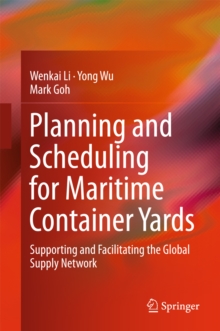 Planning and Scheduling for Maritime Container Yards : Supporting and Facilitating the Global Supply Network