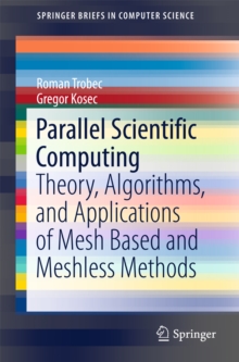 Parallel Scientific Computing : Theory, Algorithms, and Applications of Mesh Based and Meshless Methods