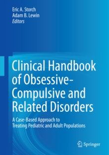 Clinical Handbook of Obsessive-Compulsive and Related Disorders : A Case-Based Approach to Treating Pediatric and Adult Populations