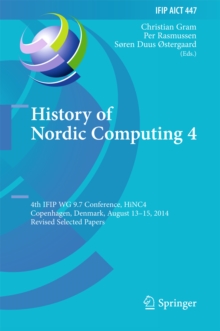 History of Nordic Computing 4 : 4th IFIP WG 9.7 Conference, HiNC 4, Copenhagen, Denmark, August 13-15, 2014, Revised Selected Papers