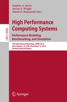 High Performance Computing Systems. Performance Modeling, Benchmarking, and Simulation : 5th International Workshop, PMBS 2014, New Orleans, LA, USA, November 16, 2014. Revised Selected Papers