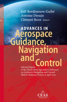 Advances in Aerospace Guidance, Navigation and Control : Selected Papers of the Third CEAS Specialist Conference on Guidance, Navigation and Control held in Toulouse