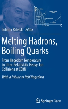 Melting Hadrons, Boiling Quarks - From Hagedorn Temperature to Ultra-Relativistic Heavy-Ion Collisions at CERN : With a Tribute to Rolf Hagedorn, Hardback Book Melting Hadrons, Boiling Quarks - From Hagedorn Temperature to Ultra-Relativistic Heavy-Ion Collisions at CERN : With a Tribute to Rolf Hagedorn, Hardback Book