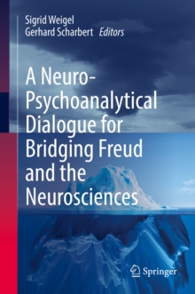 A Neuro-Psychoanalytical Dialogue for Bridging Freud and the Neurosciences