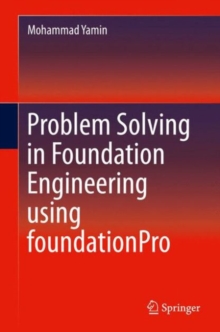 Problem Solving in Foundation Engineering Using Foundationpro, Hardback Book Problem Solving in Foundation Engineering Using Foundationpro, Hardback Book