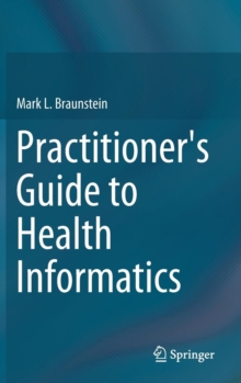 Practitioner's Guide to Health Informatics, Hardback Book Practitioner's Guide to Health Informatics, Hardback Book