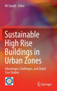 Sustainable High Rise Buildings in Urban Zones : Advantages, Challenges, and Global Case Studies, Hardback Book Sustainable High Rise Buildings in Urban Zones : Advantages, Challenges, and Global Case Studies, Hardback Book