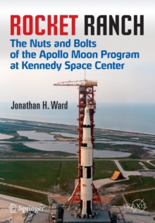 Rocket Ranch : The Nuts and Bolts of the Apollo Moon Program at Kennedy Space Center, Paperback / softback Book Rocket Ranch : The Nuts and Bolts of the Apollo Moon Program at Kennedy Space Center, Paperback / softback Book