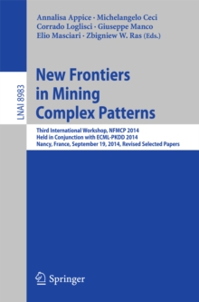 New Frontiers in Mining Complex Patterns : Third International Workshop, NFMCP 2014, Held in Conjunction with ECML-PKDD 2014, Nancy, France, September 19, 2014, Revised Selected Papers