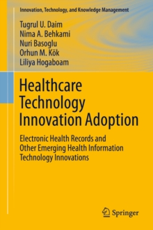 Healthcare Technology Innovation Adoption : Electronic Health Records and Other Emerging Health Information Technology Innovations