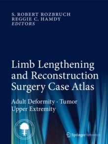 Limb Lengthening and Reconstruction Surgery Case Atlas : Adult Deformity * Tumor * Upper Extremity, Hardback Book Limb Lengthening and Reconstruction Surgery Case Atlas : Adult Deformity * Tumor * Upper Extremity, Hardback Book