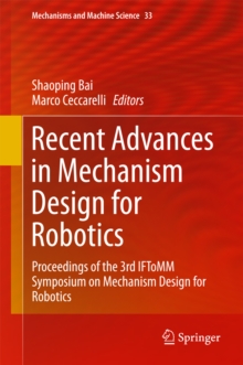 Recent Advances in Mechanism Design for Robotics : Proceedings of the 3rd IFToMM Symposium on Mechanism Design for Robotics