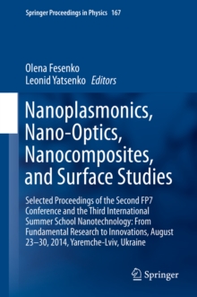 Nanoplasmonics, Nano-Optics, Nanocomposites, and Surface Studies : Selected Proceedings of the Second FP7 Conference and the Third International Summer School Nanotechnology: From Fundamental Research