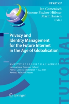 Privacy and Identity Management for the Future Internet in the Age of Globalisation : 9th IFIP WG 9.2, 9.5, 9.6/11.7, 11.4, 11.6/SIG 9.2.2 International Summer School, Patras, Greece, September 7-12,