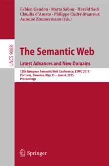 The Semantic Web. Latest Advances and New Domains : 12th European Semantic Web Conference, ESWC 2015, Portoroz, Slovenia, May 31 -- June 4, 2015. Proceedings