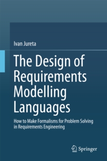 The Design of Requirements Modelling Languages : How to Make Formalisms for Problem Solving in Requirements Engineering