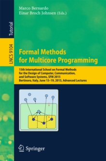 Formal Methods for Multicore Programming : 15th International School on Formal Methods for the Design of Computer, Communication, and Software Systems, SFM 2015, Bertinoro, Italy, June 15-19, 2015, Ad