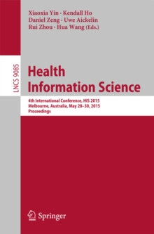 Health Information Science : 4th International Conference, HIS 2015, Melbourne, Australia, May 28-30, 2015, Proceedings