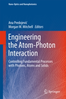 Engineering the Atom-Photon Interaction : Controlling Fundamental Processes with Photons, Atoms and Solids