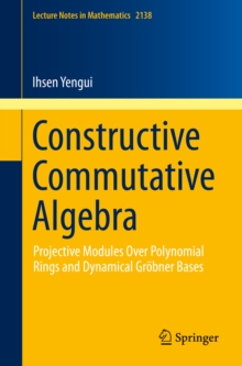 Constructive Commutative Algebra : Projective Modules Over Polynomial Rings and Dynamical Grobner Bases