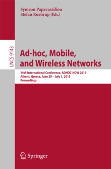 Ad-hoc, Mobile, and Wireless Networks : 14th International Conference, ADHOC-NOW 2015, Athens, Greece, June 29 -- July 1, 2015, Proceedings