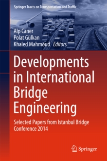 Developments in International Bridge Engineering : Selected Papers from Istanbul Bridge Conference 2014