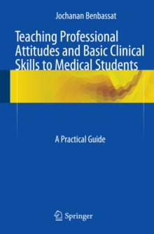 Teaching Professional Attitudes and Basic Clinical Skills to Medical Students : A Practical Guide