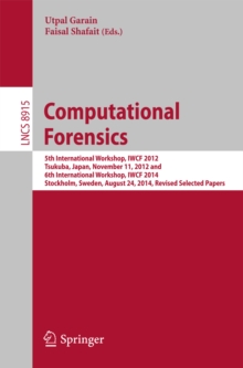 Computational Forensics : 5th International Workshop, IWCF 2012, Tsukuba, Japan, November 11, 2012 and 6th International Workshop, IWCF 2014, Stockholm, Sweden, August 24, 2014, Revised Selected Paper