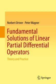 Fundamental Solutions of Linear Partial Differential Operators : Theory and Practice