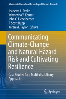 Communicating Climate-Change and Natural Hazard Risk and Cultivating Resilience : Case Studies for a Multi-disciplinary Approach