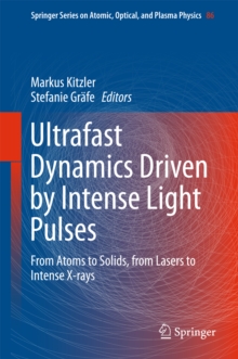 Ultrafast Dynamics Driven by Intense Light Pulses : From Atoms to Solids, from Lasers to Intense X-rays